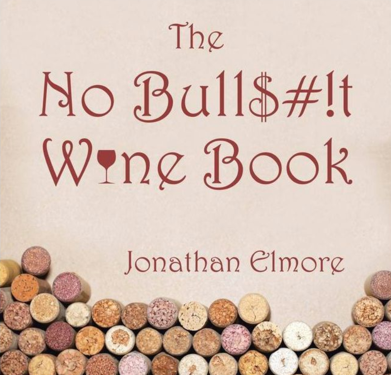 The No Bull$#!t Wine Book by Johnathan Elmore
